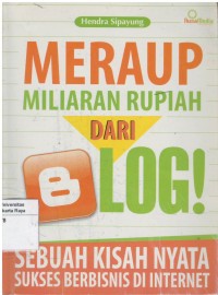 Meraup miliaran rupiah dari blog: sebuah kisah nyata sukses berbisnis di internet