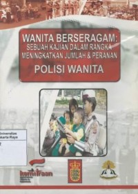 Wanita berseragam : sebuah kajian dalam rangka meningkatkan jumlah dan peranan polisi wanita