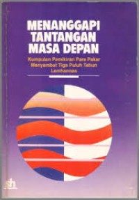 Menanggapi tantangan masa depan: kumpulan pemikiran para pakar menyambut tiga tahun Lemhanas