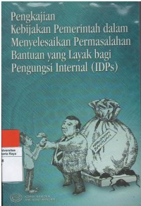 Pengkajian kebijakan pemerintah dalam menyelesaikan permasalahan  bantuan yang layak bagi pengungsi internal (IDPs)