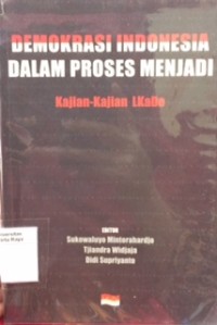 Demokrasi Indonesia dalam proses menjadi: kajian-kajian LKaDe