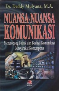 Nuansa-nuansa komunikasi: meneropong politik dan budaya komunikasi masyarakat kontemporer