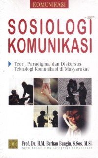 Sosiologi komunikasi: teori, paradigma, dan diskursus teknologi komunikasi di masyarakat