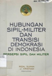 Hubungan sipil-militer dan transisi demokrasi di Indonesia