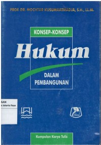 Konsep-konsep hukum dalam pembangunan: kumpulan karya tulis Prof. Dr. Mochtar Kusumaatmadja,S.H., LL.M.