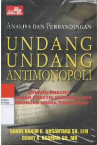 Analisa dan perbandingan undang - undang antimonopoli : undang-undang larangan praktik monopoli dan persaingan usaha tidak sehat