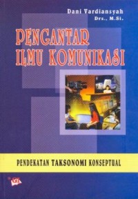 Pengantar ilmu komunikasi: pendekatan taksonomi konseptual