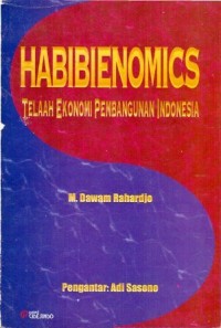 Habibienomics: telaah ekonomi pembangunan Indonesia