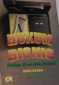 Hukum bisnis: dalam teori dan praktek (buku ke-2)