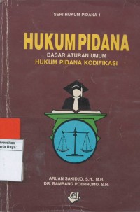 Hukum pidana : dasar aturan umum hukum pidana kodifikasi