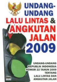 Undang-undang lalu lintas dan angkutan jalan 2009: Undang-undang Republik Indonesia nomor 22 tahun 2009 tentang lalu lintas dan angkutan jalan