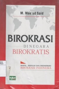 Birokrasi di negara birokratis : makna, masalah, dan dekonstruksi birokrasi Indonesia