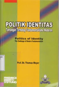 Politik identittas tantangan terhadap fundamentalisme moderen = Politics of identity the challenge of modern fundamentalism