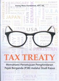 Tax treaty : memahami persetujuan penghindaran pajak berganda (P3B) melalui studi kasus