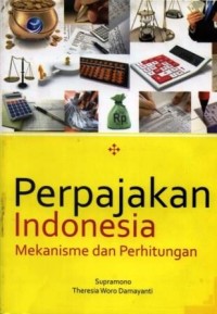 Perpajakan Indonesia : mekanisme dan perhitungan