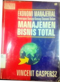 Ekonomi manajerial: penerapan konsep-konsep ekonomi dalam manajemen bisnis total