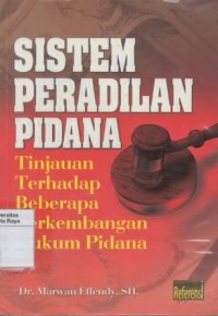 Sistem peradilan pidana : tinjauan terhadap beberapa perkembangan hukum pidana