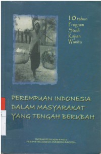 Perempuan Indonesia dalam masyarakat yang tengah berubah: 10 tahun program studi kajian wanita