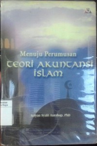 Menuju perumusan teori akuntansi islam