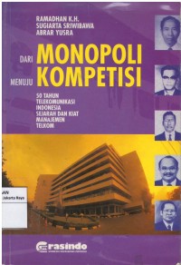 Dari monopoli menuju kompetisi : 50 tahun komunikasi Indonesia sejarah dan kiat manajemen telkom