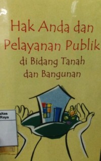 Hak anda dan pelayanan publik di bidang tanah dan bangunan