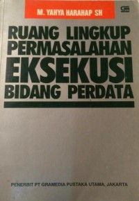 Ruang lingkup permasalahan eksekusi bidang perdata