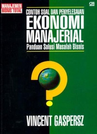 Contoh soal dan penyelesaian ekonomi manajerial : panduan solusi masalah bisnis