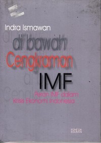 Di bawah cengkraman imf : peran imf dalam krisis ekonomi indonesia