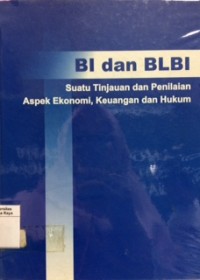 BI dan BLBI : suatu tinjauan dan penilaian aspek ekonomi, keuangan dan hukum