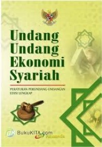 Undang-undang ekonomi syariah: Peraturan perundang-undangan edisi lengkap