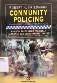 Community policing: comparative, perspectives, and prospects = Kegiatan polisi dalam pembinaan keamanan dan ketertiban masyarakat: perbandingan, perspektif, dan prospeknya