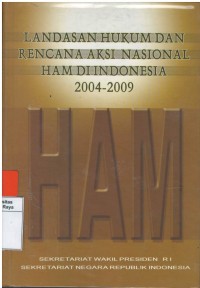 Landasan hukum dan rencana aksi nasional hak asasi manusia di Indonesia 2004-2009