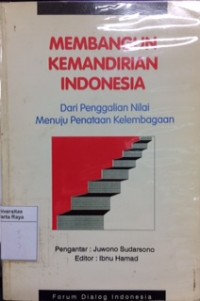 Membangun kemandirian Indonesia: dari penggalian nilai menuju penataan kelembagaan