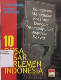 Sepuluh dosa besar parlemen Indonesia: konspirasi menggusur Presiden dengan memanipulasi aspirasi rakyat