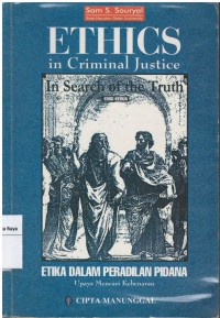 Ethics in criminal justice in search of the truth: etika dalam peradilan pidana, upaya mencari kebenaran