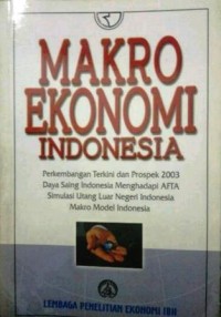 Makro ekonomi Indonesia : perkembangan terkini dan prospek 2003 daya saing Indonesia menghadapi AFTA simulasi utang luar negeri Indonesia makro model Indonesia