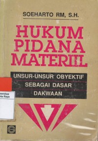 Hukum pidana materiil : unsur-unsur obyektif sebagai dasar dakwaan