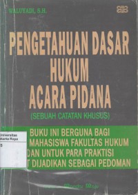 Pengetahuan dasar hukum acara pidana (sebuah catatan khusus)