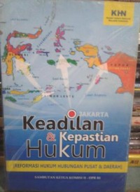 Keadilan dan kepastian hukum : reformasi hukum hubungan pusat dan daerah