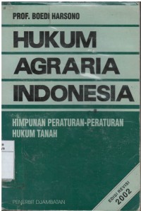 Hukum agraria Indonesia : himpunan peraturan-peraturan hukum tanah