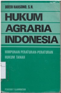 Hukum agraria Indonesia : himpunan peraturan-peraturan hukum tanah