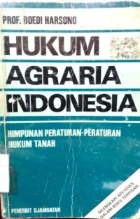 Hukum agraria Indonesia : himpunan peraturan-peraturan hukum tanah