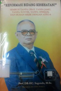 Reformasi bidang kesehatan? sembuh tanpa obat, tanpa jamu, tanpa suntik, tanpa operasi dan bukan mejik dengan terapi hangat ATFG-8