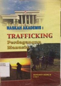 Naskah akademis : trafficking perdagangan manusia