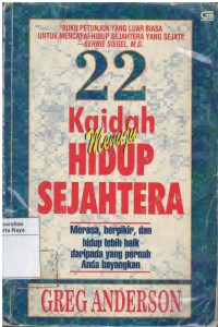 Dua puluh dua kaidah menuju hidup sejahtera: merasa, berpikir, dan hidup lebih baik daripada yang pernah Anda bayangkan