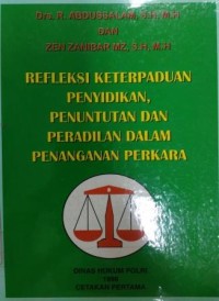 Refleksi keterpaduan penyidikan, penunututan dan peradilan dalam penanganan perkara