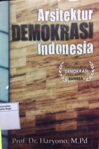 Arsitektur demokrasi Indonesia : gagasan awal demokrasi para pendiri bangsa