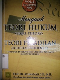 Menguak teori hukum (legal theory) & teori peradilan (judicialprudence) : termasuk interpretasi undang-undang (legisprudence)
