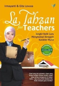 Lah tahzan teachers : jungkir balik guru menghadapi beragam karakter murid