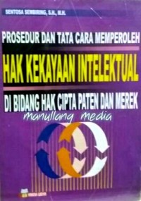 Prosedur dan tata cara memperoleh hak intelektual di bidang hak cipta paten dan merek